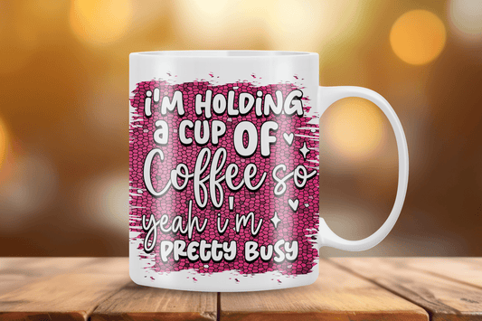 "I'm Holding a Cup of Coffee" Funny Mug